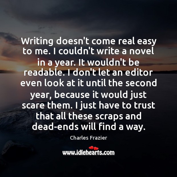 Writing doesn’t come real easy to me. I couldn’t write a novel Image
