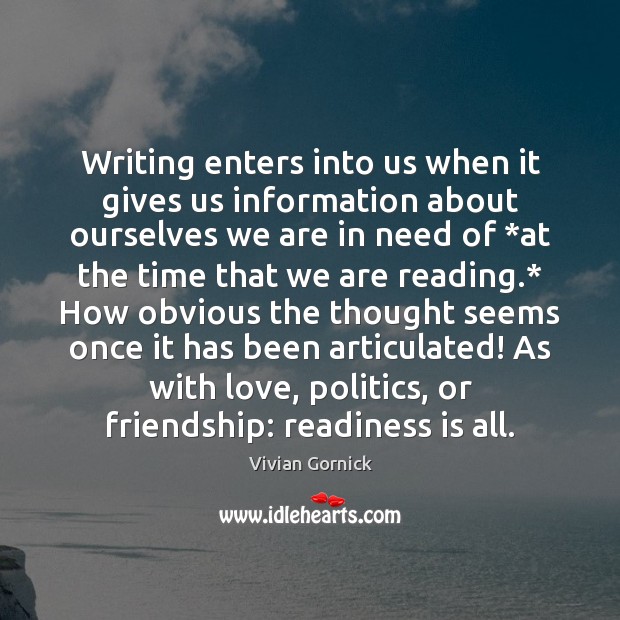 Writing enters into us when it gives us information about ourselves we Vivian Gornick Picture Quote