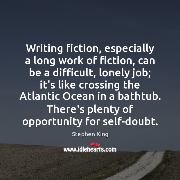 Writing fiction, especially a long work of fiction, can be a difficult, 