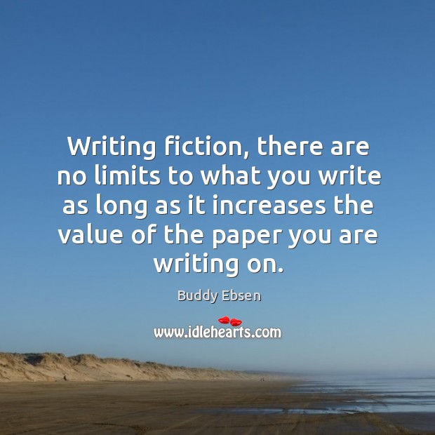 Writing fiction, there are no limits to what you write as long as it increases the value of Image