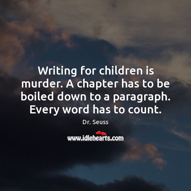 Writing for children is murder. A chapter has to be boiled down Dr. Seuss Picture Quote