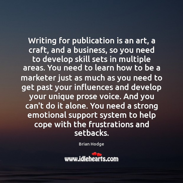 Writing for publication is an art, a craft, and a business, so Brian Hodge Picture Quote