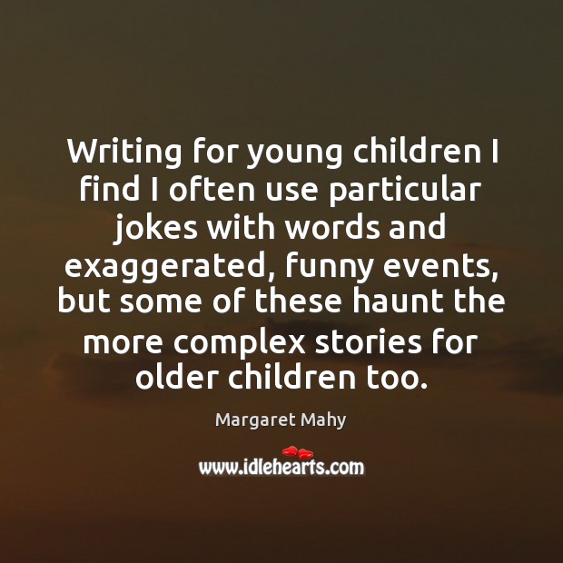 Writing for young children I find I often use particular jokes with Margaret Mahy Picture Quote