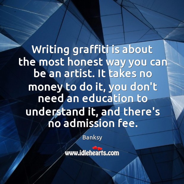 Writing graffiti is about the most honest way you can be an Banksy Picture Quote