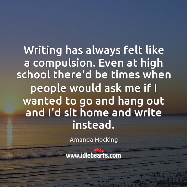 Writing has always felt like a compulsion. Even at high school there’d Image