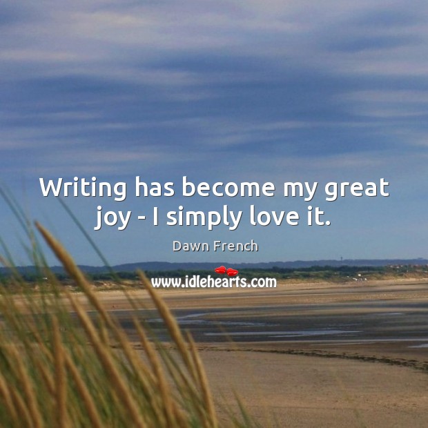 Writing has become my great joy – I simply love it. Image