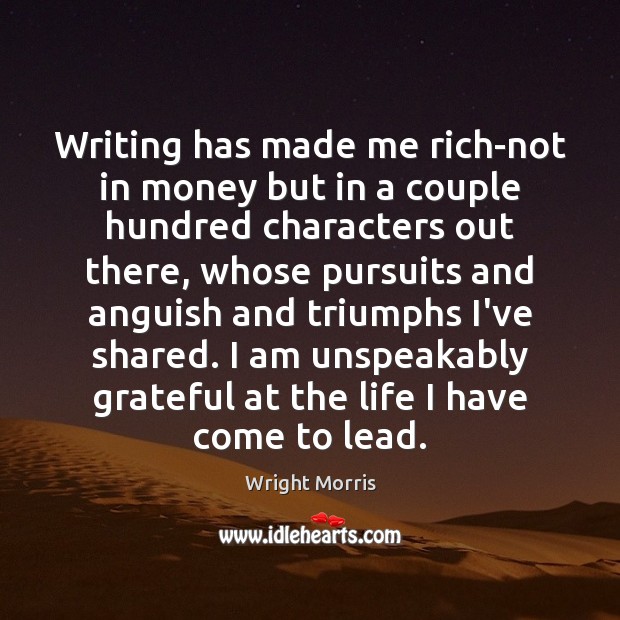 Writing has made me rich-not in money but in a couple hundred Image