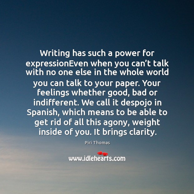 Writing has such a power for expressionEven when you can’t talk Piri Thomas Picture Quote