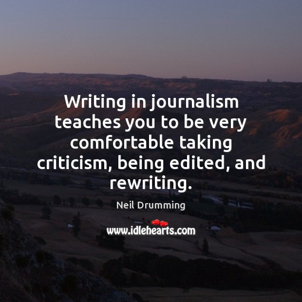 Writing in journalism teaches you to be very comfortable taking criticism, being Image