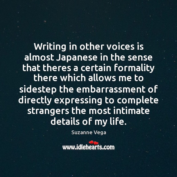 Writing in other voices is almost Japanese in the sense that theres Suzanne Vega Picture Quote