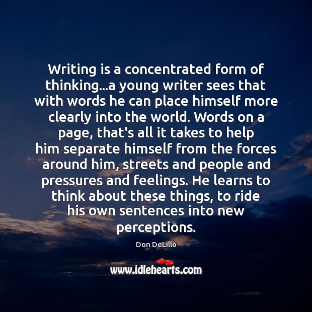 Writing is a concentrated form of thinking…a young writer sees that Image