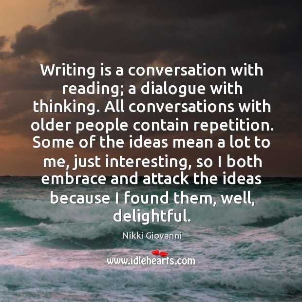 Writing is a conversation with reading; a dialogue with thinking. All conversations Image