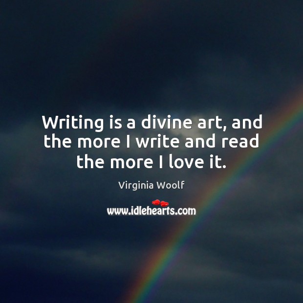 Writing is a divine art, and the more I write and read the more I love it. Image