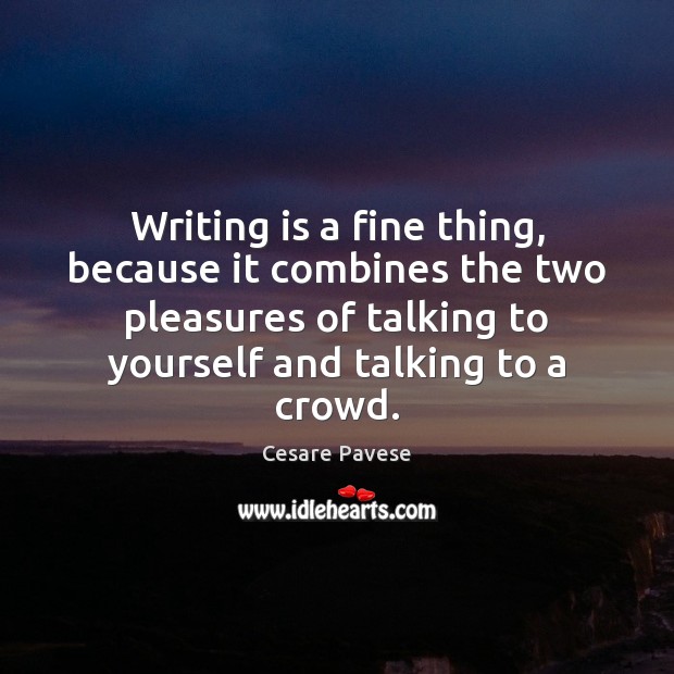 Writing is a fine thing, because it combines the two pleasures of Writing Quotes Image