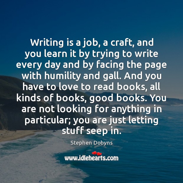 Writing is a job, a craft, and you learn it by trying Image