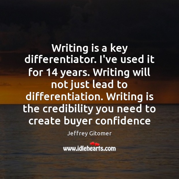 Writing is a key differentiator. I’ve used it for 14 years. Writing will Jeffrey Gitomer Picture Quote