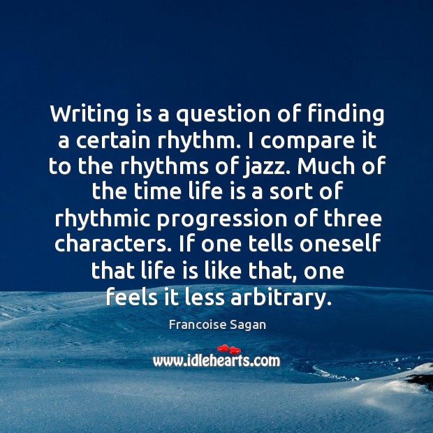 Writing is a question of finding a certain rhythm. I compare it to the rhythms of jazz. Image