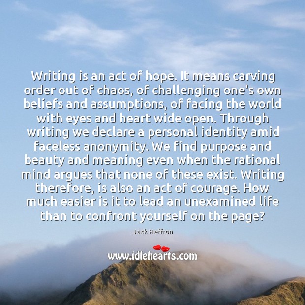 Writing is an act of hope. It means carving order out of Writing Quotes Image