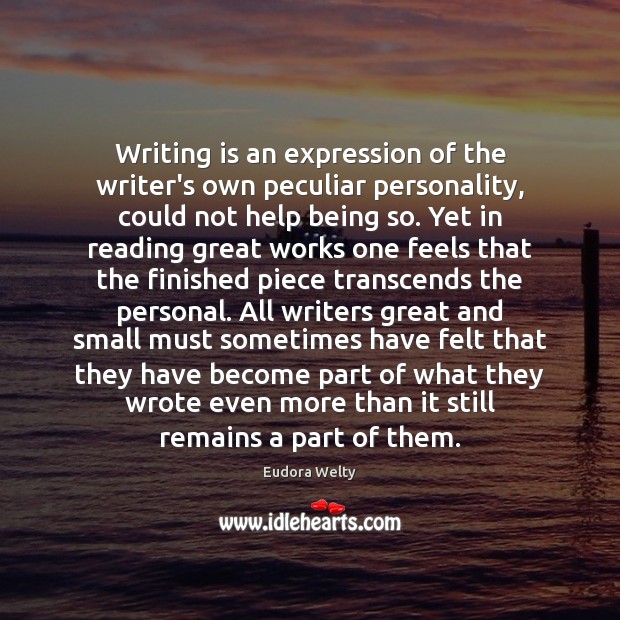 Writing is an expression of the writer’s own peculiar personality, could not Eudora Welty Picture Quote