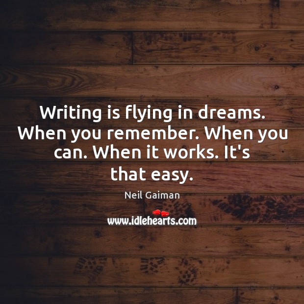 Writing is flying in dreams. When you remember. When you can. When Image