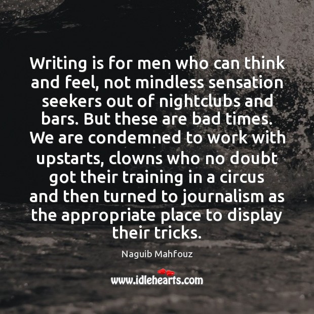 Writing is for men who can think and feel, not mindless sensation Naguib Mahfouz Picture Quote