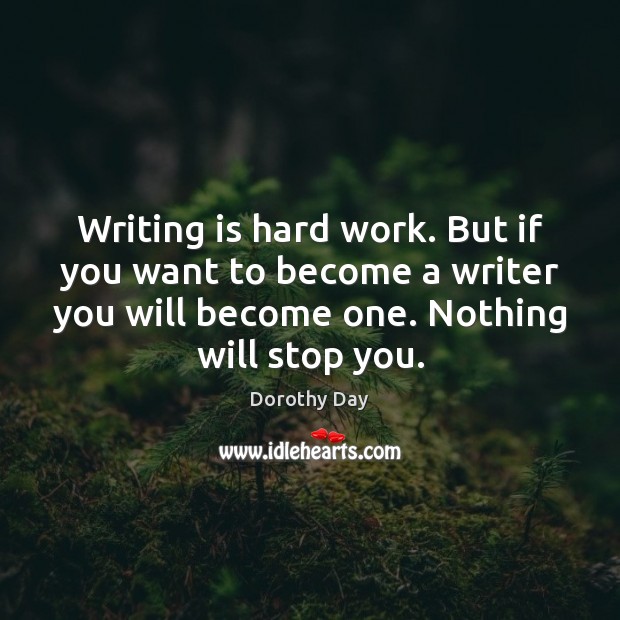 Writing is hard work. But if you want to become a writer Dorothy Day Picture Quote