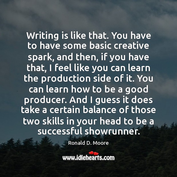 Writing is like that. You have to have some basic creative spark, Image