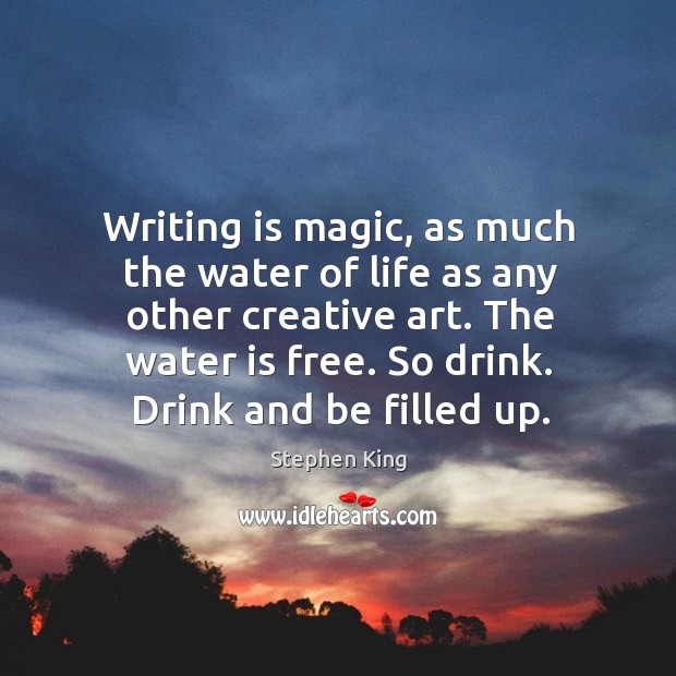 Writing is magic, as much the water of life as any other Image