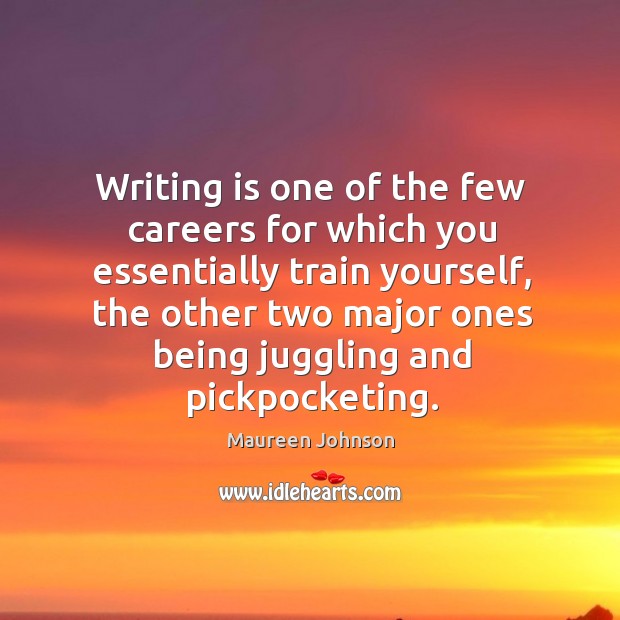 Writing is one of the few careers for which you essentially train Writing Quotes Image
