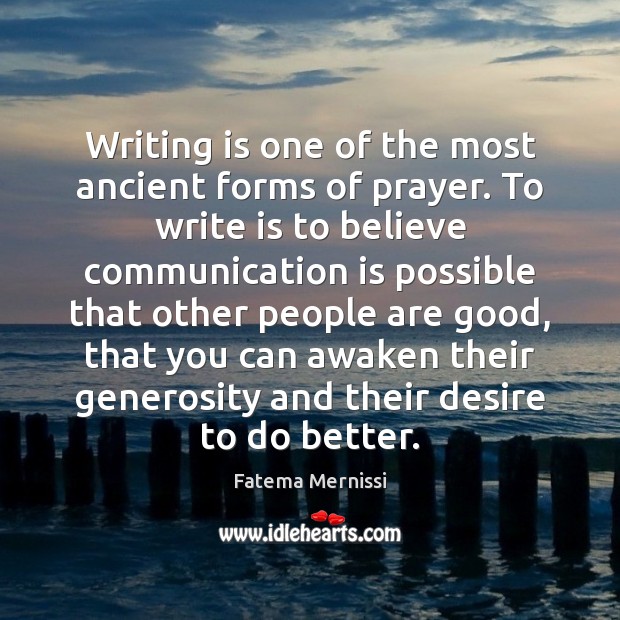 Writing is one of the most ancient forms of prayer. To write Fatema Mernissi Picture Quote