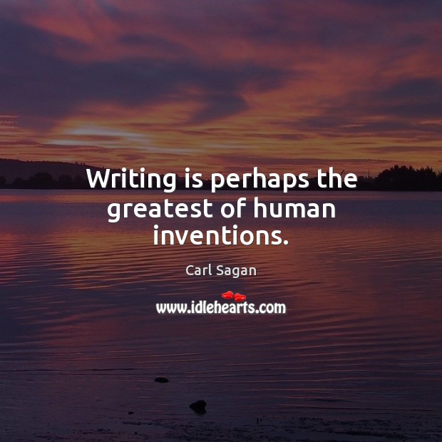 Writing is perhaps the greatest of human inventions. Carl Sagan Picture Quote