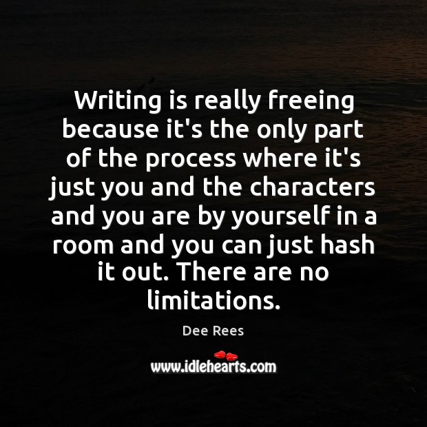 Writing is really freeing because it’s the only part of the process Dee Rees Picture Quote