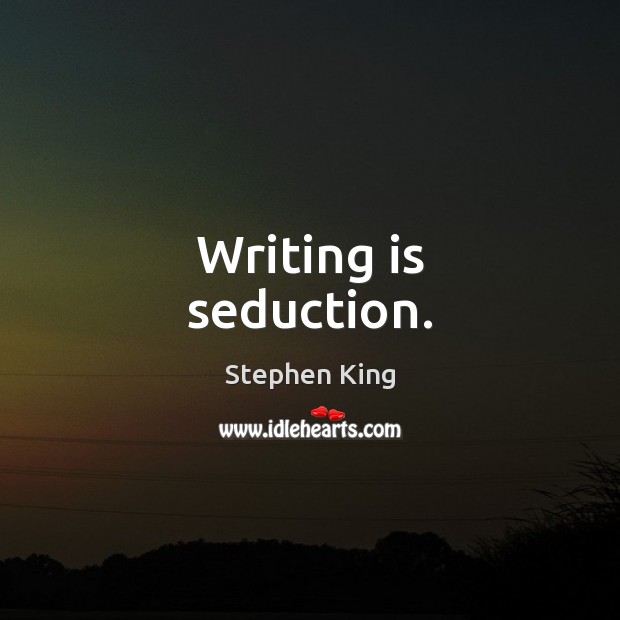 Writing is seduction. Image