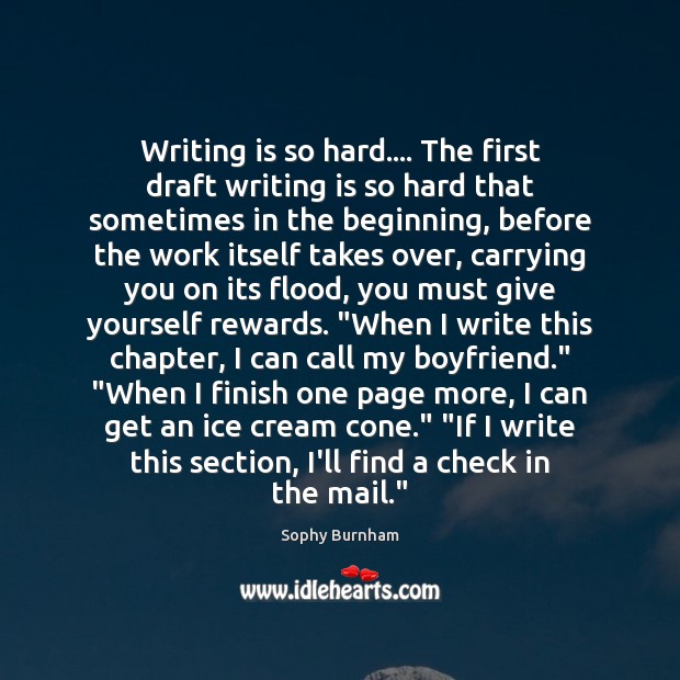 Writing is so hard…. The first draft writing is so hard that Sophy Burnham Picture Quote