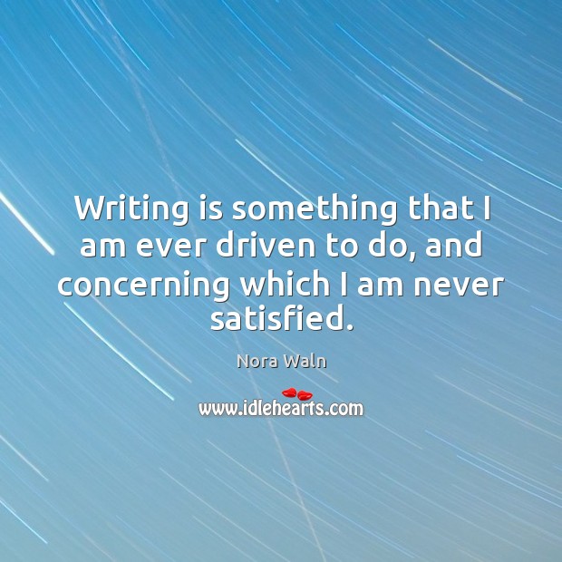Writing is something that I am ever driven to do, and concerning Image