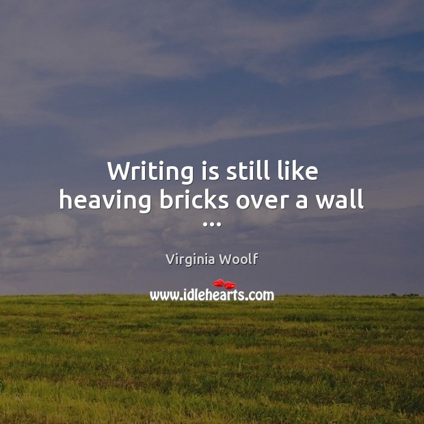 Writing is still like heaving bricks over a wall … Image