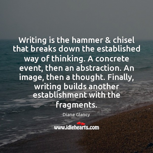 Writing is the hammer & chisel that breaks down the established way of Diane Glancy Picture Quote