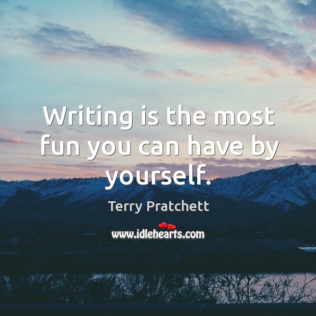 Writing is the most fun you can have by yourself. Writing Quotes Image