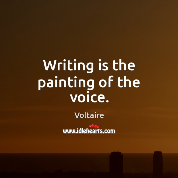 Writing is the painting of the voice. Writing Quotes Image