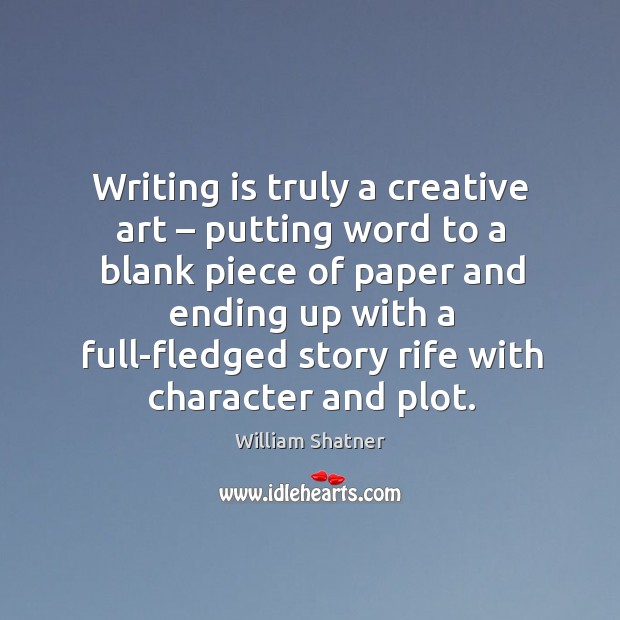 Writing is truly a creative art – putting word to a blank piece Writing Quotes Image