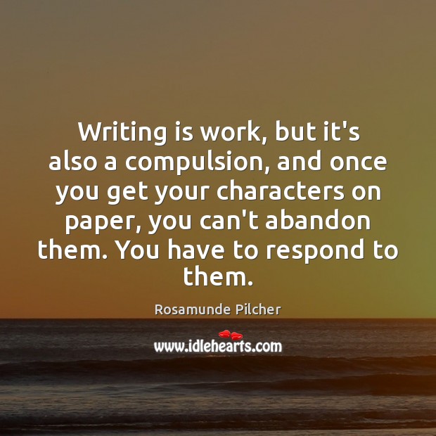 Writing is work, but it’s also a compulsion, and once you get Rosamunde Pilcher Picture Quote