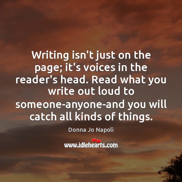Writing isn’t just on the page; it’s voices in the reader’s head. Donna Jo Napoli Picture Quote