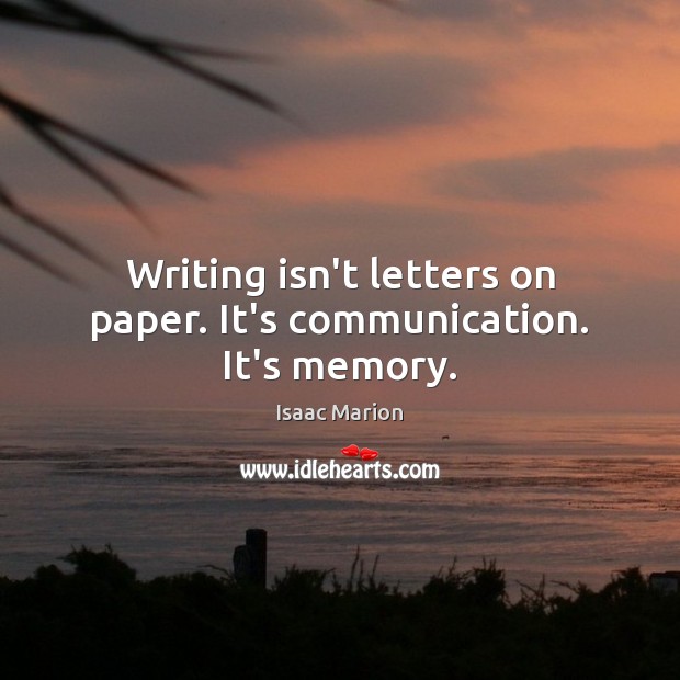 Writing isn’t letters on paper. It’s communication. It’s memory. Image