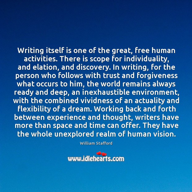 Writing itself is one of the great, free human activities. There is William Stafford Picture Quote