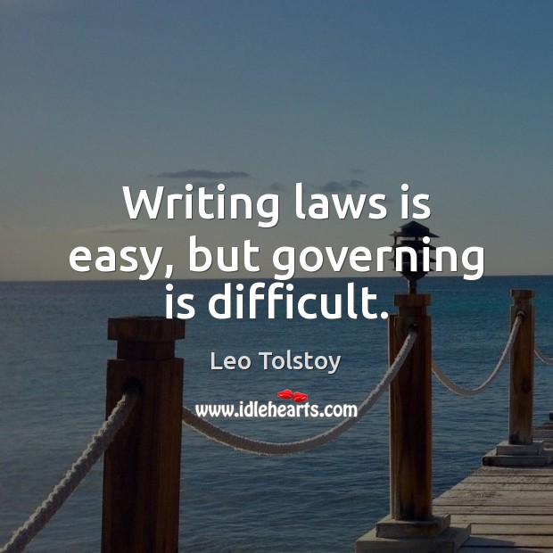 Writing laws is easy, but governing is difficult. Leo Tolstoy Picture Quote