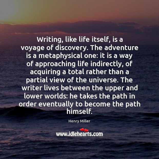 Writing, like life itself, is a voyage of discovery. The adventure is Henry Miller Picture Quote