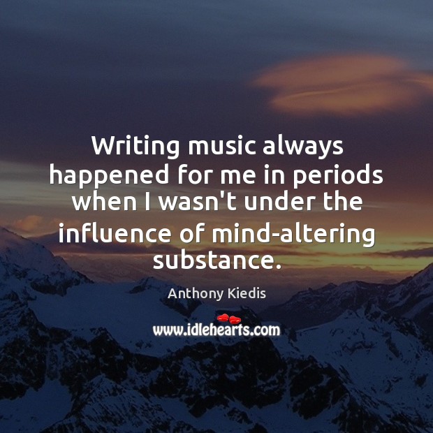 Writing music always happened for me in periods when I wasn’t under Image
