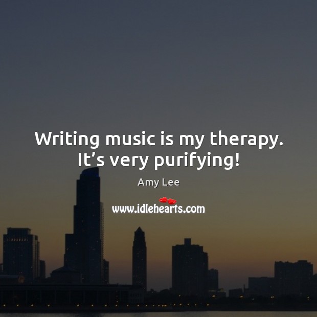 Writing music is my therapy. It’s very purifying! Image