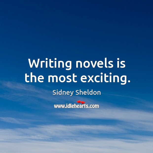 Writing novels is the most exciting. Image