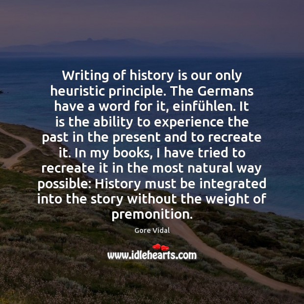Writing of history is our only heuristic principle. The Germans have a Image